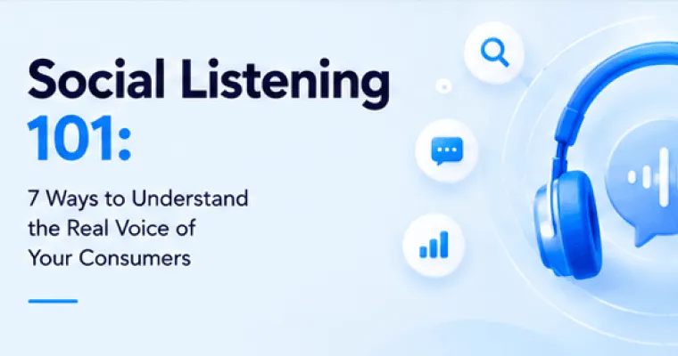 Social Listening 101: 7 Ways to Understand the Real Voice of Your Consumers