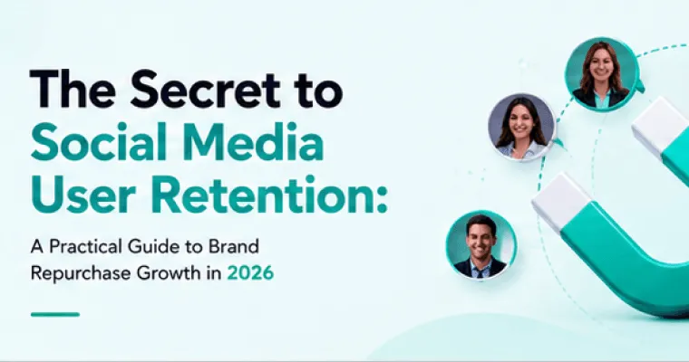 The Secret to Social Media User Retention: A Practical Guide to Brand Repurchase Growth in 2026
