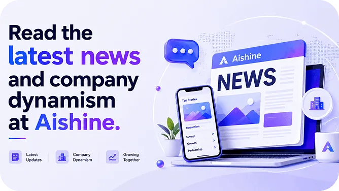 Read the latest news and company dynamism at Aishine